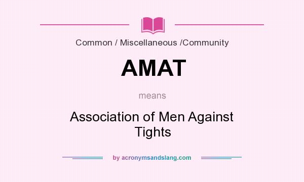 What does AMAT mean? It stands for Association of Men Against Tights
