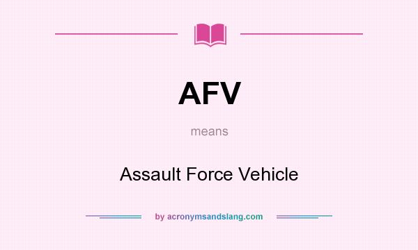 What does AFV mean? It stands for Assault Force Vehicle