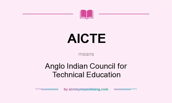 What does AICTE mean? It stands for Anglo Indian Council for Technical Education