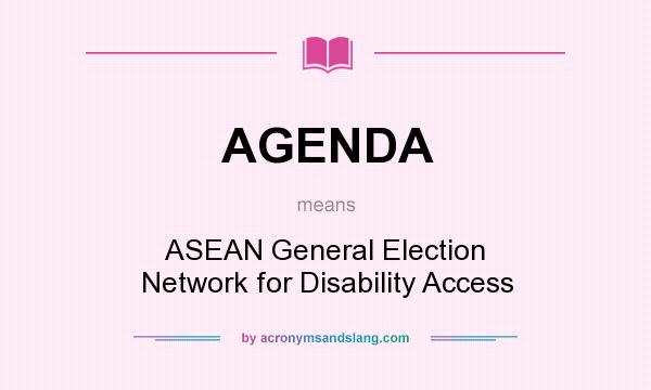 What does AGENDA mean? It stands for ASEAN General Election Network for Disability Access
