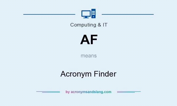 What does AF mean? It stands for Acronym Finder