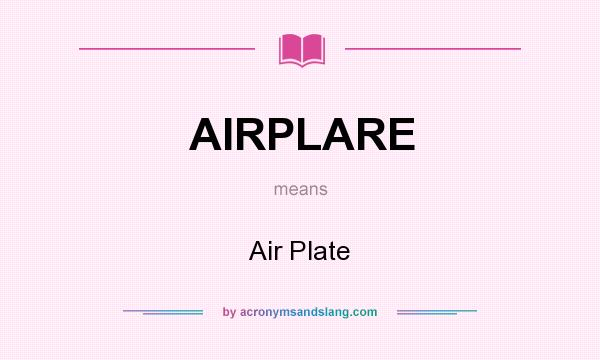 What does AIRPLARE mean? It stands for Air Plate