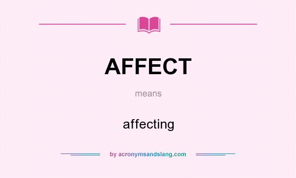 What does AFFECT mean? It stands for affecting