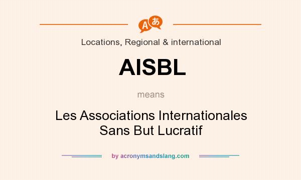 What does AISBL mean? It stands for Les Associations Internationales Sans But Lucratif