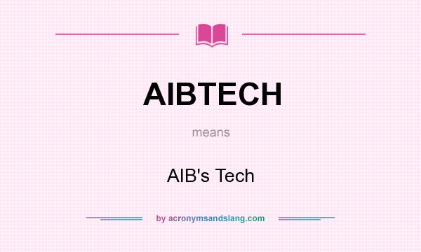 What does AIBTECH mean? It stands for AIB`s Tech
