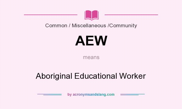 What does AEW mean? It stands for Aboriginal Educational Worker