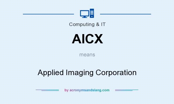 What does AICX mean? It stands for Applied Imaging Corporation