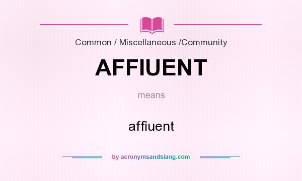 What does AFFIUENT mean? It stands for afﬁuent