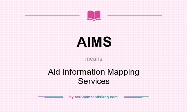 What does AIMS mean? It stands for Aid Information Mapping Services