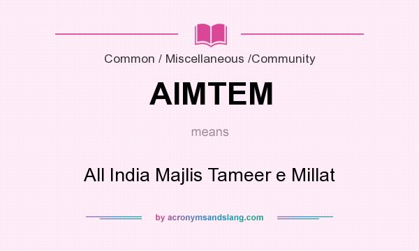 What does AIMTEM mean? It stands for All India Majlis Tameer e Millat