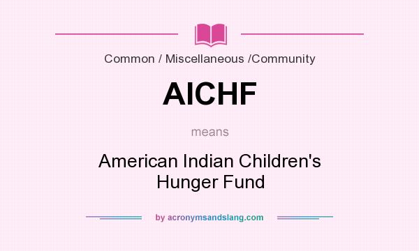 What does AICHF mean? It stands for American Indian Children`s Hunger Fund