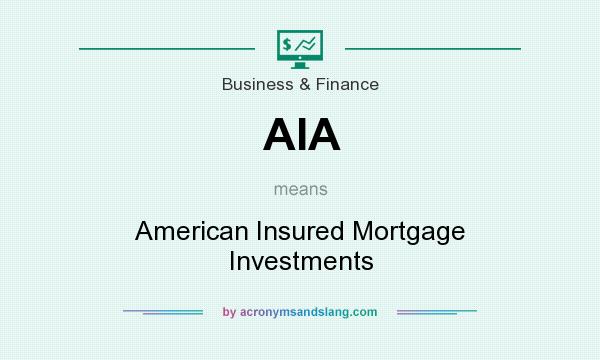 What does AIA mean? It stands for American Insured Mortgage Investments