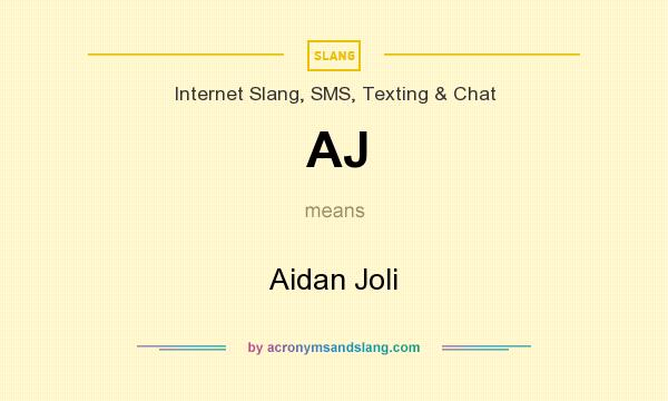 What does AJ mean? It stands for Aidan Joli