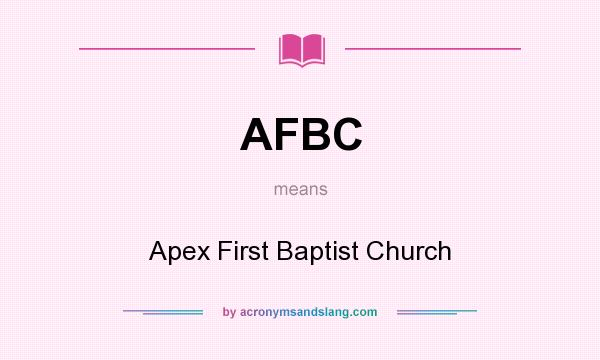 What does AFBC mean? It stands for Apex First Baptist Church