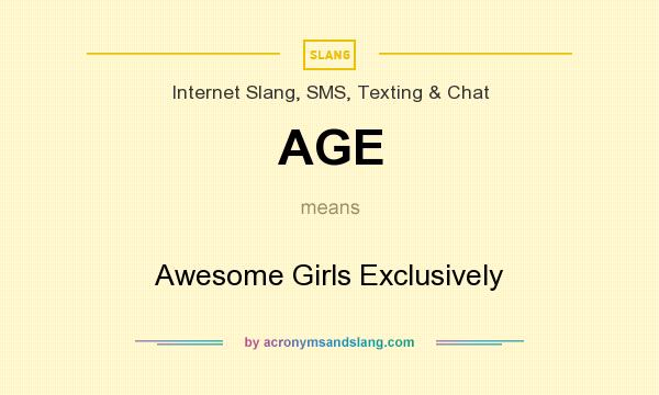 What does AGE mean? It stands for Awesome Girls Exclusively