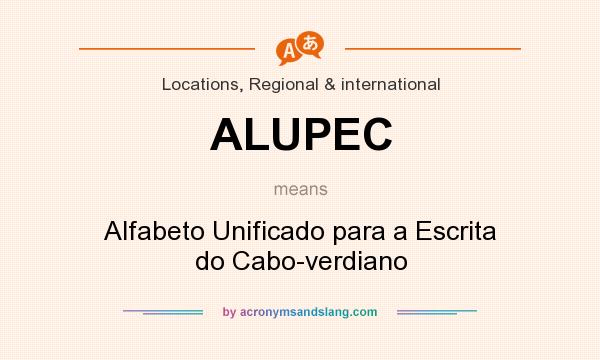 What does ALUPEC mean? It stands for Alfabeto Unificado para a Escrita do Cabo-verdiano