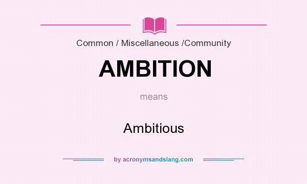 What does AMBITION mean? It stands for Ambitious