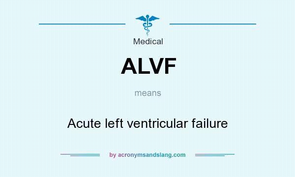 What does ALVF mean? It stands for Acute left ventricular failure
