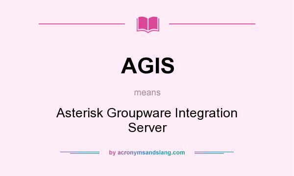 What does AGIS mean? It stands for Asterisk Groupware Integration Server