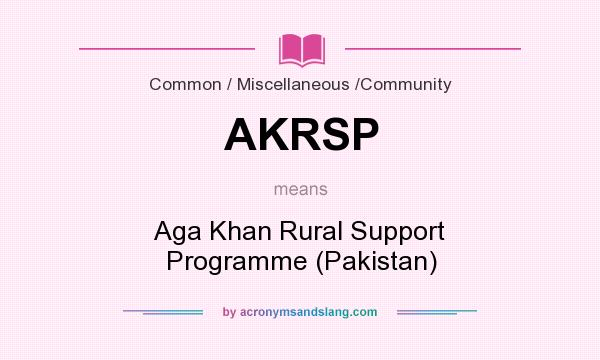 What does AKRSP mean? It stands for Aga Khan Rural Support Programme (Pakistan)