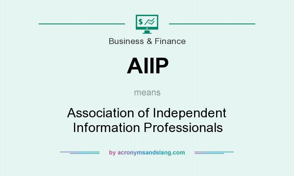What does AIIP mean? It stands for Association of Independent Information Professionals