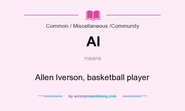 What does AI mean? It stands for Allen Iverson, basketball player