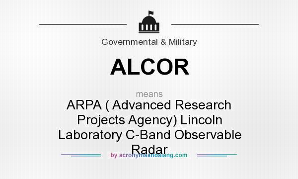 What does ALCOR mean? It stands for ARPA ( Advanced Research Projects Agency) Lincoln Laboratory C-Band Observable Radar
