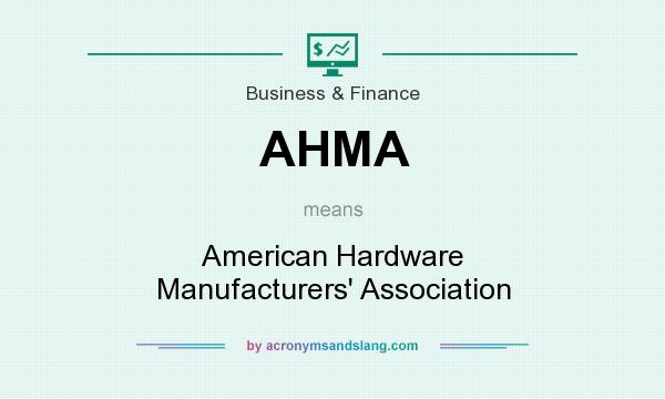 What does AHMA mean? It stands for American Hardware Manufacturers` Association