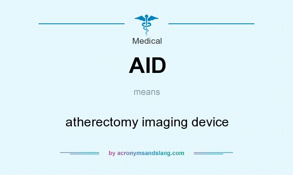 What does AID mean? It stands for atherectomy imaging device