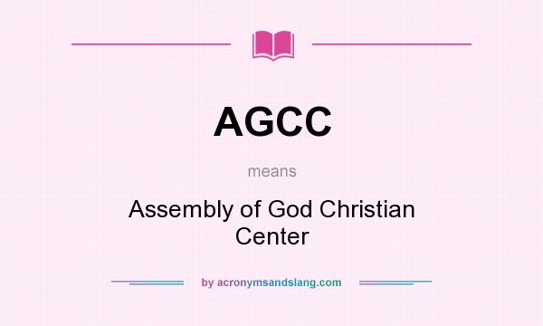 What does AGCC mean? It stands for Assembly of God Christian Center