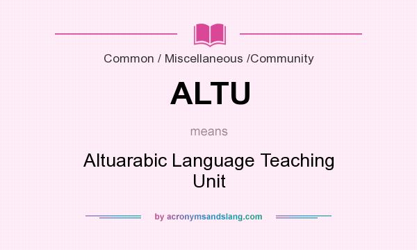What does ALTU mean? It stands for Altuarabic Language Teaching Unit