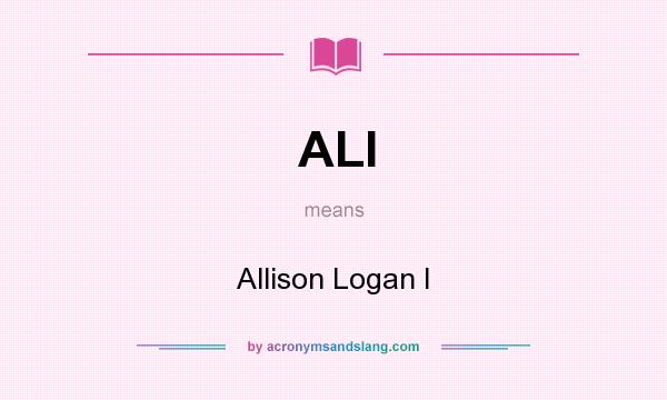What does ALI mean? It stands for Allison Logan I