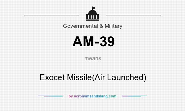 What does AM-39 mean? It stands for Exocet Missile(Air Launched)