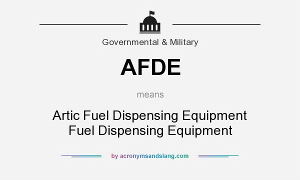 What does AFDE mean? It stands for Artic Fuel Dispensing Equipment Fuel Dispensing Equipment