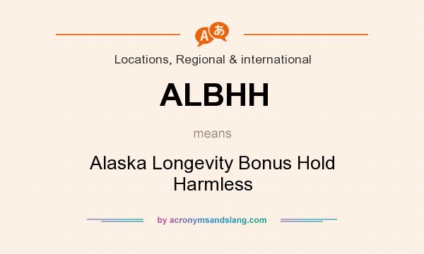 What does ALBHH mean? It stands for Alaska Longevity Bonus Hold Harmless