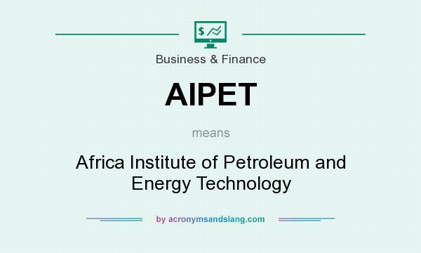 What does AIPET mean? It stands for Africa Institute of Petroleum and Energy Technology