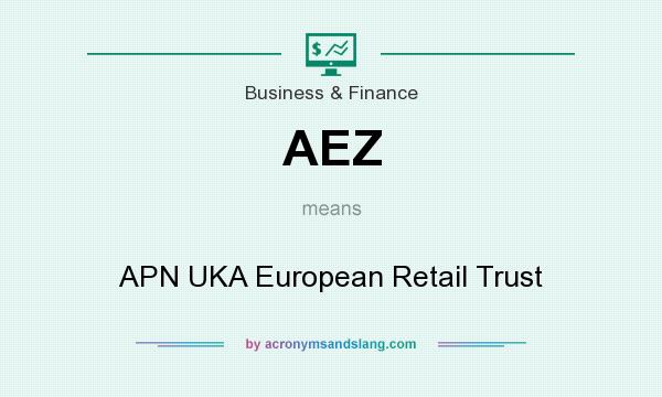 What does AEZ mean? It stands for APN UKA European Retail Trust