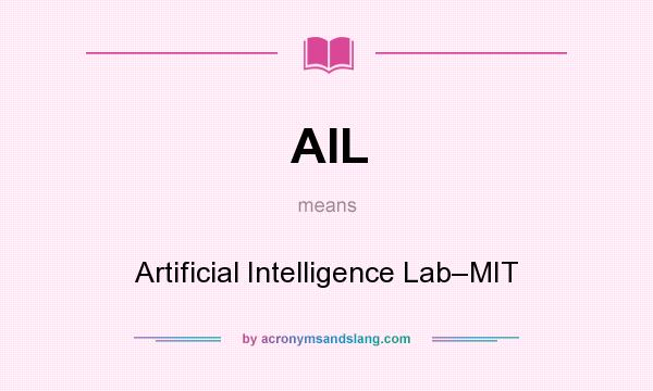What does AIL mean? It stands for Artificial Intelligence Lab–MIT