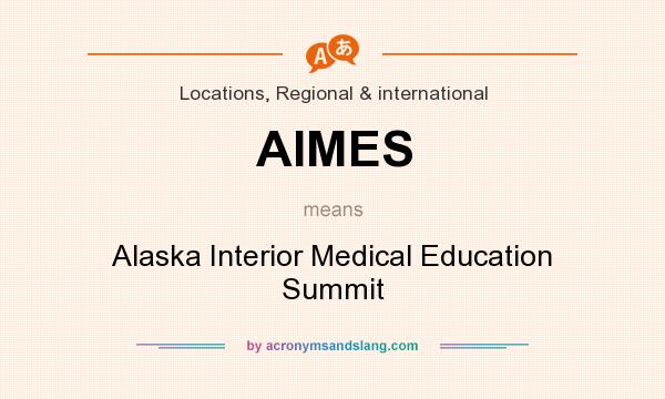 What does AIMES mean? It stands for Alaska Interior Medical Education Summit