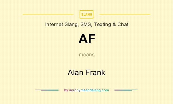 What does AF mean? It stands for Alan Frank