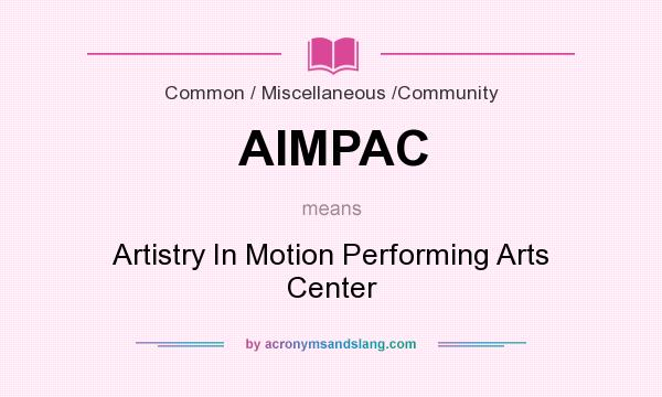 What does AIMPAC mean? It stands for Artistry In Motion Performing Arts Center