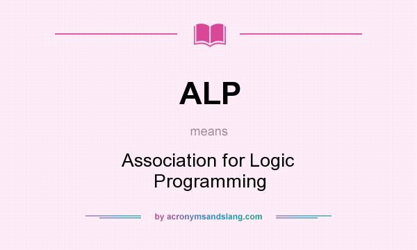 What does ALP mean? It stands for Association for Logic Programming