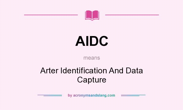 What does AIDC mean? It stands for Arter Identification And Data Capture