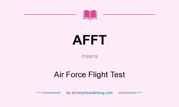 What does AFFT mean? It stands for Air Force Flight Test