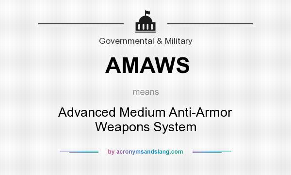 What does AMAWS mean? It stands for Advanced Medium Anti-Armor Weapons System