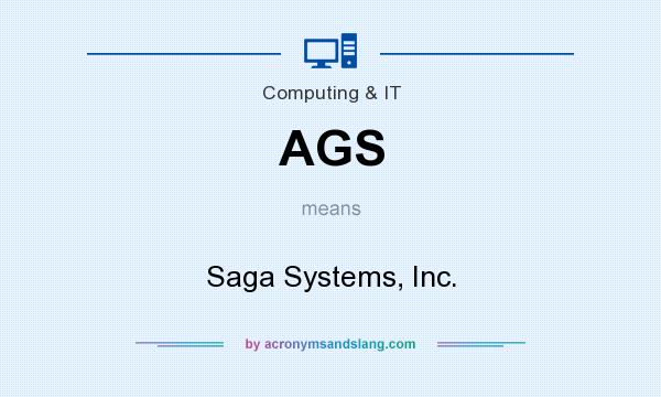 What does AGS mean? It stands for Saga Systems, Inc.