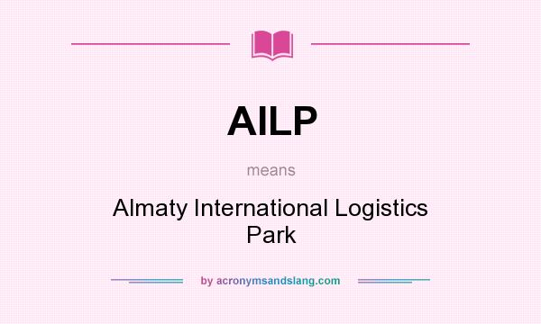 What does AILP mean? It stands for Almaty International Logistics Park