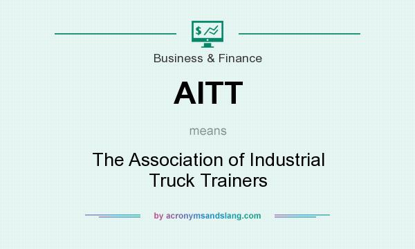 What does AITT mean? It stands for The Association of Industrial Truck Trainers