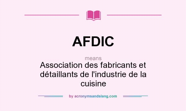 What does AFDIC mean? It stands for Association des fabricants et détaillants de l`industrie de la cuisine