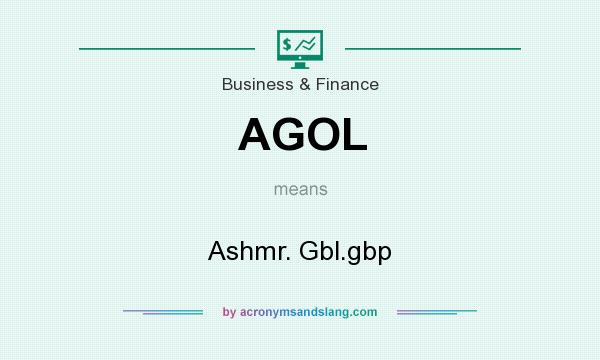 What does AGOL mean? It stands for Ashmr. Gbl.gbp